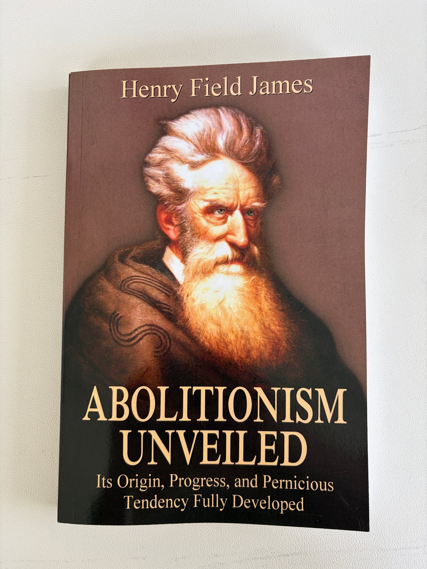 Abolitionism Unveiled: Its Origins and Progress by Henry James PB