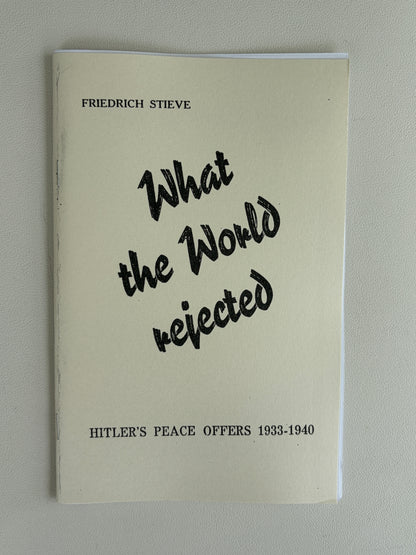 What the World Rejected: Hitler's Peace Offers by Friedrich Stieve SB
