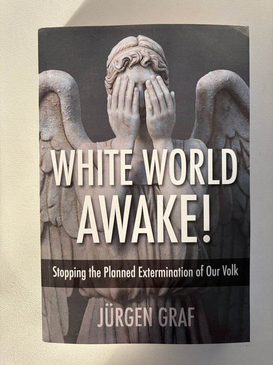 'White World Awake: Stopping the Planned Extermination by Jurgen Graf PB
