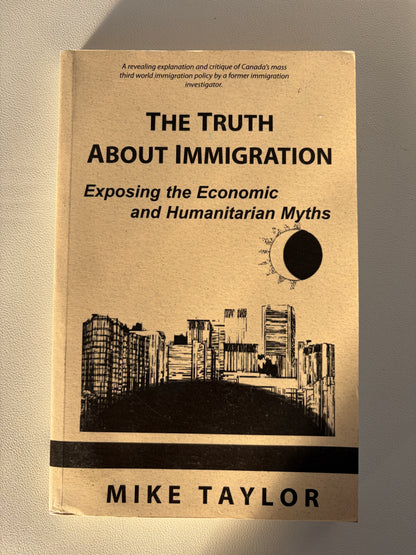 Truth About Immigration: Exposing the Economic and Humanitarian Myths by Mike Taylor PB