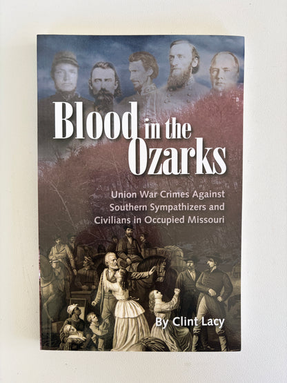 Blood in the Ozarks: War Crimes Against Southern Civilians by Clint Lacy PB