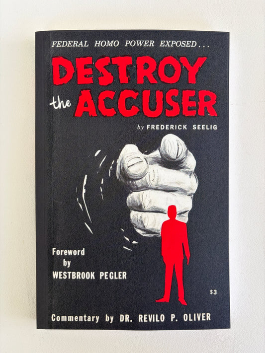 Destroy the Accuser: Federal Homo Power Exposed by Frederick Seelig PB