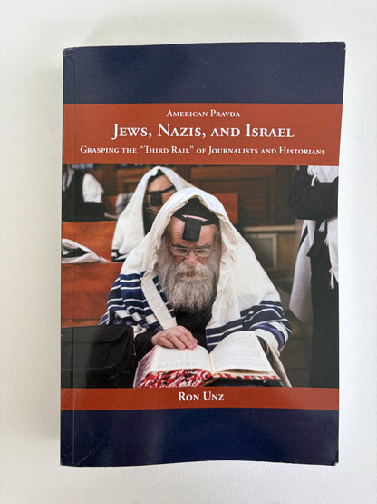 Jews, Nazis, and Israel: Third Rail of Journalists and Historians by Ron Unz PB