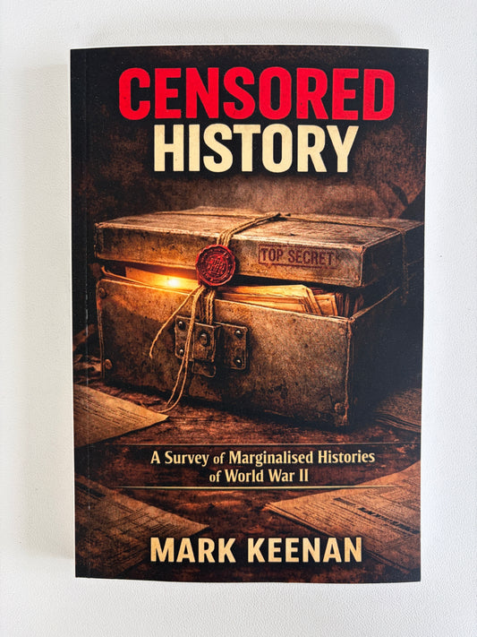 Censored History: Marginalized Histories of World War II by Mark Keenan PB