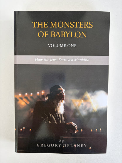 Monsters of Babylon, Volume 1: How the Jews Betrayed Mankind by Gregory Delaney PB