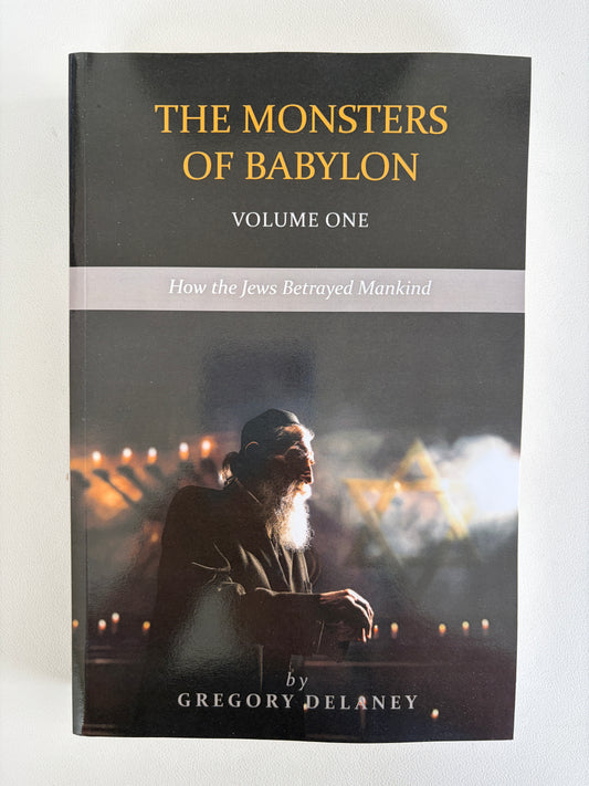 Monsters of Babylon, Volume 1: How Jews Betrayed Mankind by Gregory Delaney PB