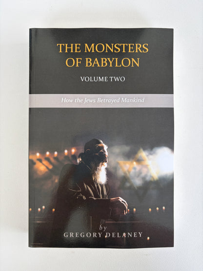 Monsters of Babylon, Volume 2: How the Jews Betrayed Mankind by Gregory Delaney PB