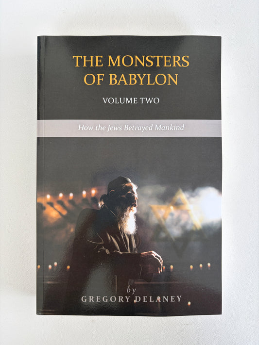 Monsters of Babylon, Volume 2: How Jews Betrayed Mankind by Gregory Delaney PB