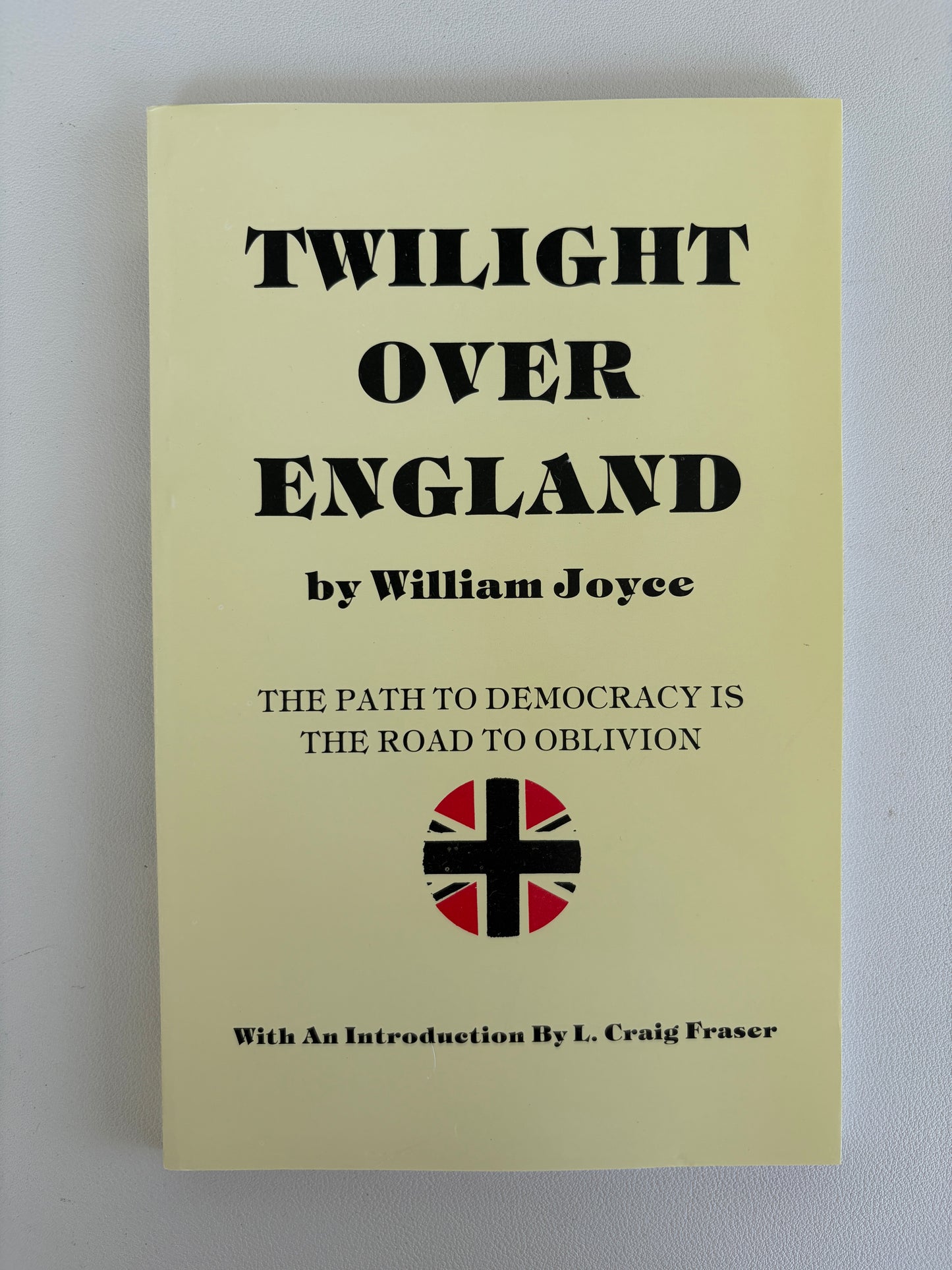 Twilight Over England: Path to Democracy is Road to Oblivion by William Joyce PB