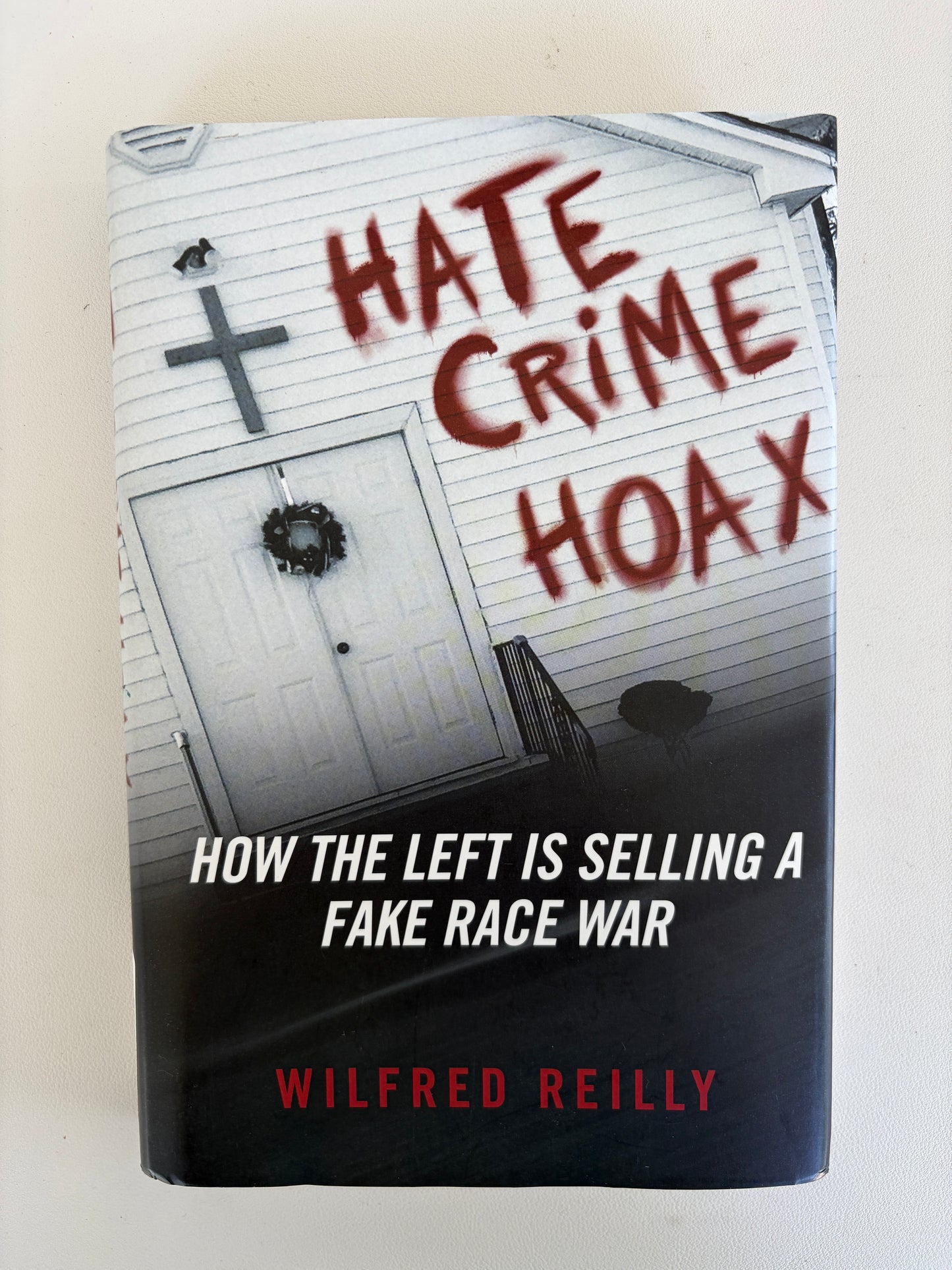 Hate Crime Hoax: How the Left is Selling a Fake Race War by Wilfred Reilly HB