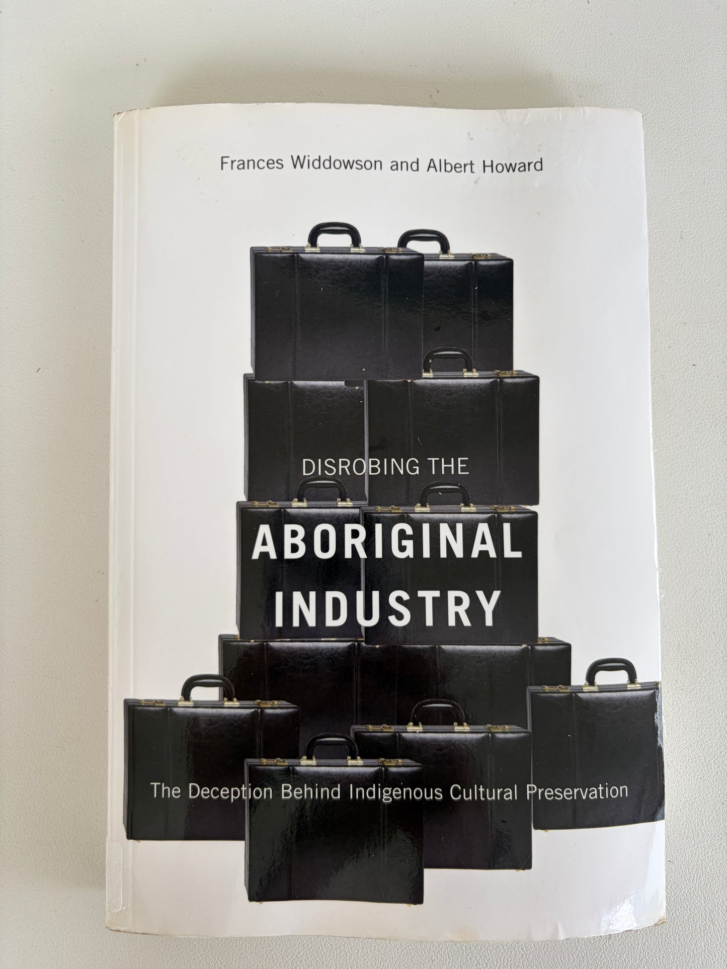 Disrobing the Aboriginal Industry: The Deception Behind Indigenous Cultural Preservation by Frances Widdowson PB