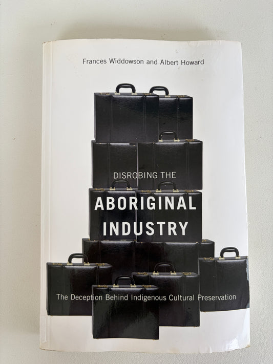 Disrobing the Aboriginal Industry: The Deception by Frances Widdowson PB
