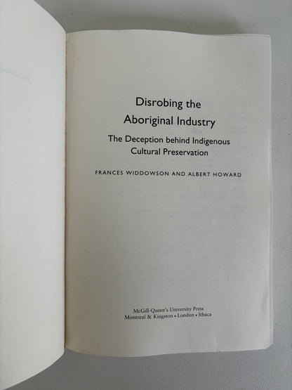 Disrobing the Aboriginal Industry: The Deception Behind Indigenous Cultural Preservation by Frances Widdowson PB
