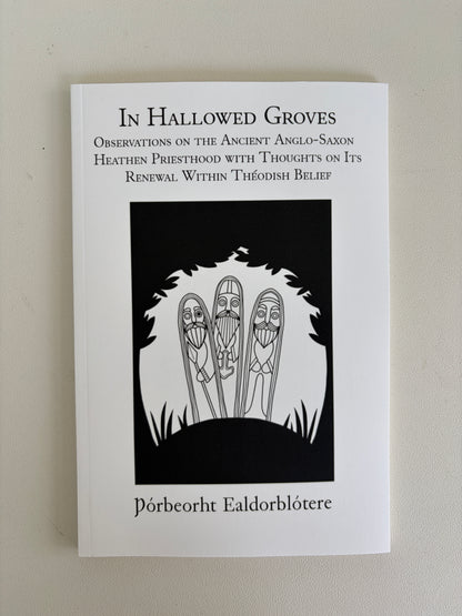 In Hallowed Groves: Ancient Anglo-Saxon Priesthood by Thorbeorht Ealdorblotere PB