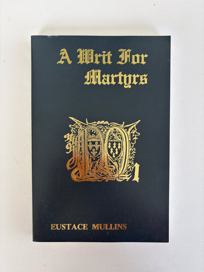 Writ for Martyrs by Eustace Mullins PB