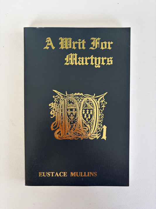 Writ for Martyrs by Eustace Mullins PB
