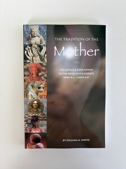 Tradition of the Mother: The Aryan and Non-Aryan by William White PB