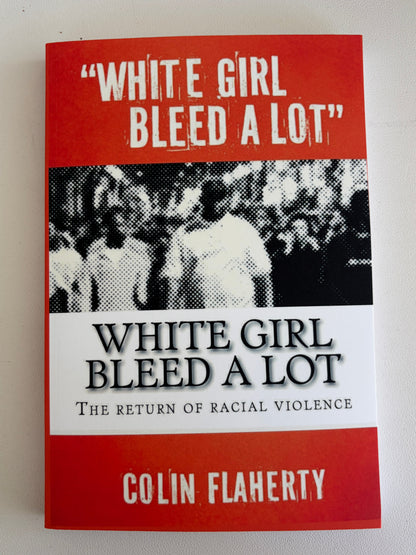 White Girl Bleed a Lot: Racial Violence in America by Colin Flaherty PB