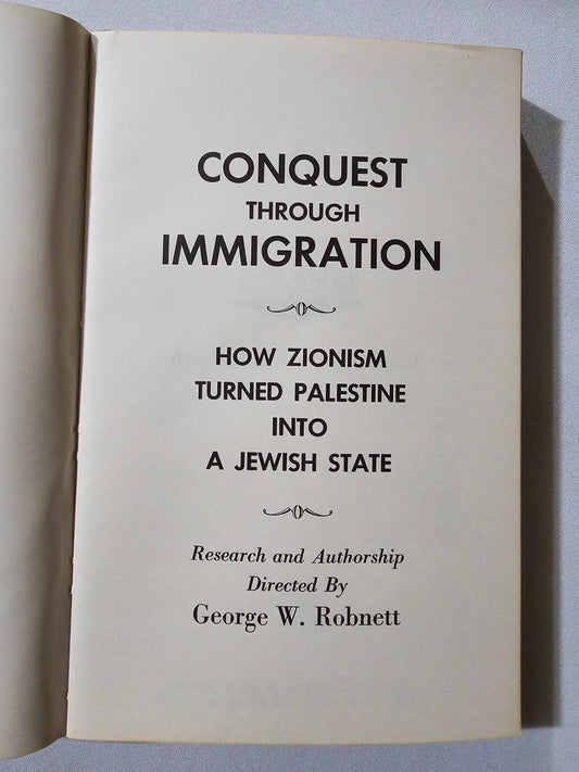 Conquest Through Immigration: How Zionism Turned Palestine into a Jewish State by George Robnett