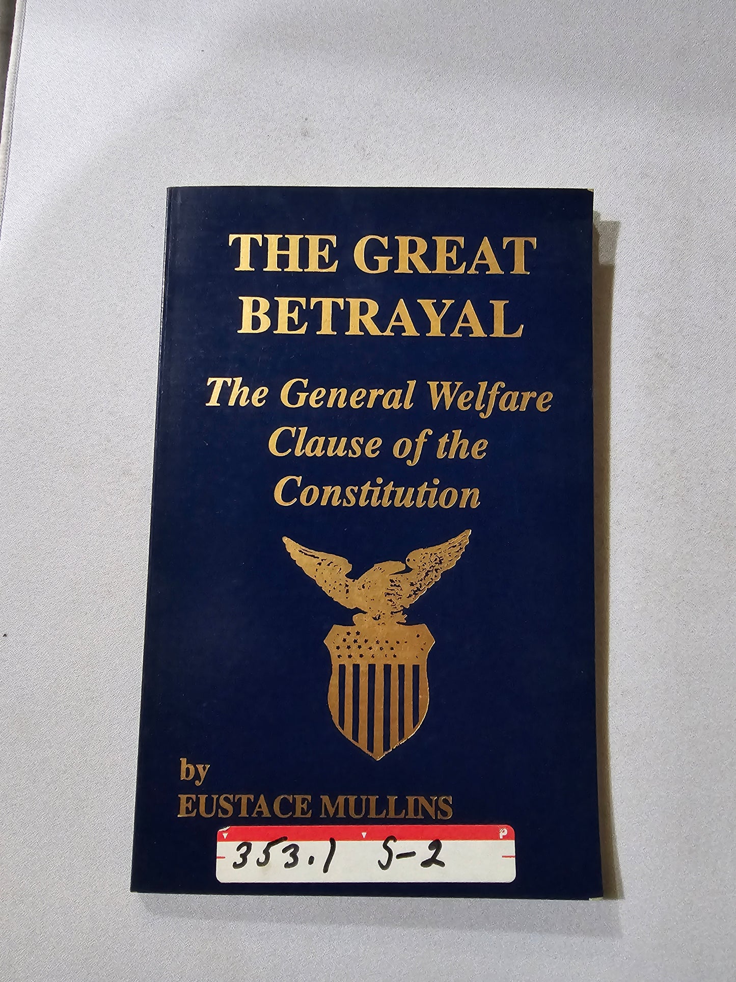 Great Betrayal: The General Welfare Clause of the Constitution by Eustace Mullins