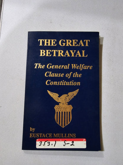 Great Betrayal: The General Welfare Clause of the Constitution by Eustace Mullins