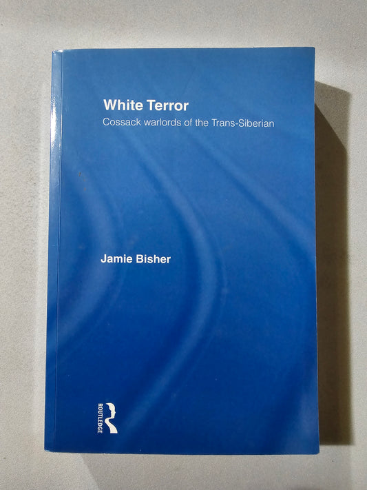White Terror: Cossack Warlords of the Trans-Siberian by Jamie Bisher