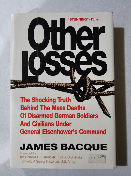 Other Losses: An Investigation into the Mass Deaths of German Prisoners at the Hands of the French and Americans after World War II by James Bacque