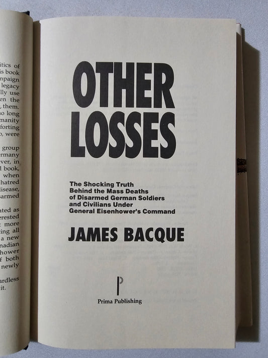 Other Losses: An Investigation into the Mass Deaths of German Prisoners at the Hands of the French and Americans after World War II by James Bacque