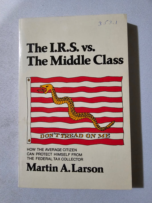 IRS vs the Middle Class: How the Average Citizen Can Protect Himself from the Federal Tax Collector by Martin Larson