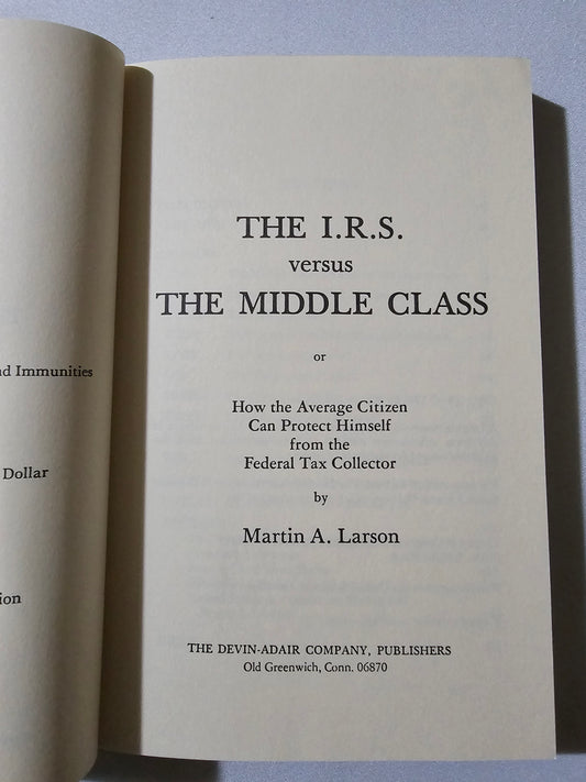 IRS vs the Middle Class: How the Average Citizen Can Protect Himself from the Federal Tax Collector by Martin Larson