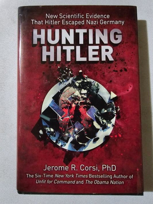 Hunting Hitler: Evidence That Hitler Escaped Nazi Germany by Jerome Corsi