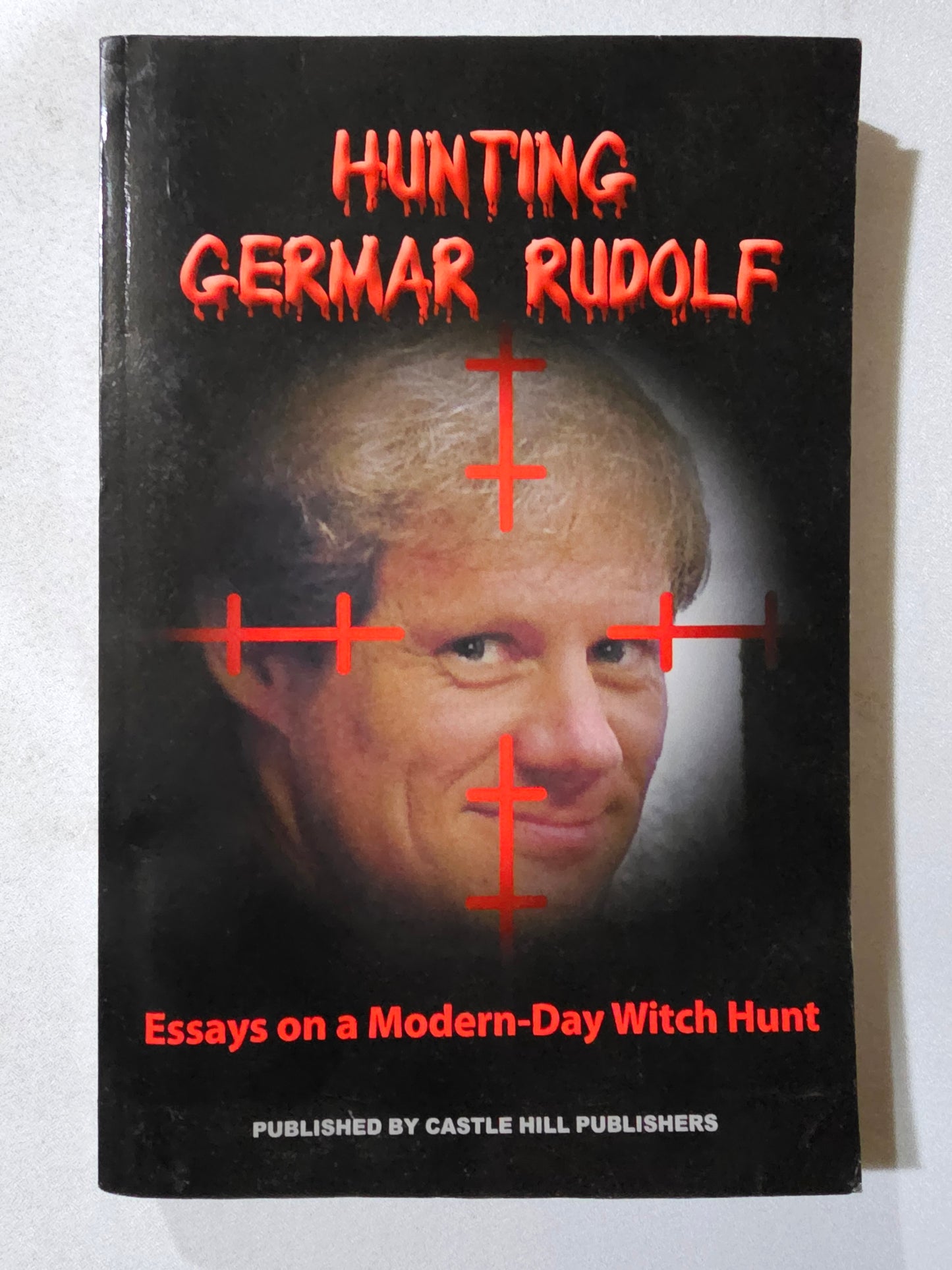 Hunting Germar Rudolf: Essays on a Modern-Day Witch Hunt by Germar Rudolf PB