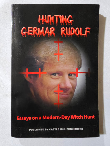 Hunting Germar Rudolf: Essays on a Modern-Day Witch Hunt by Germar Rudolf PB