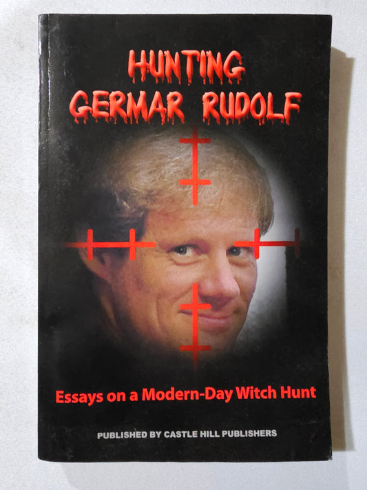 Hunting Germar Rudolf: Essays on a Modern-Day Witch Hunt by Germar Rudolf PB