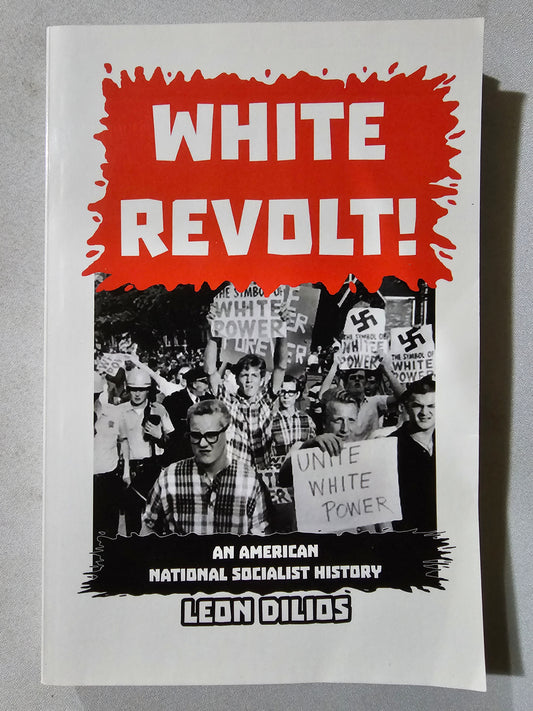 White Revolt!: An American National Socialist History by Leon Dilios