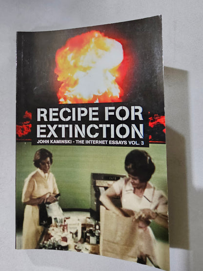 Recipe for Extinction: The Internet Essays, Volume 3 by John Kaminski
