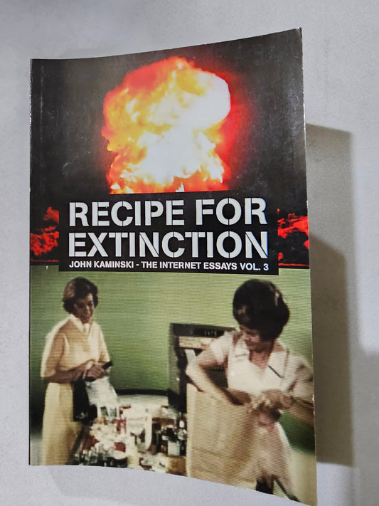 Recipe for Extinction: The Internet Essays, Volume 3 by John Kaminski