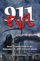 9/11 Evil: Israel's Central Role in the September 11, 2001 Terrorist Attack by Victor Thorn