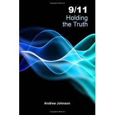 9/11: Holding the Truth by Andrew Johnson