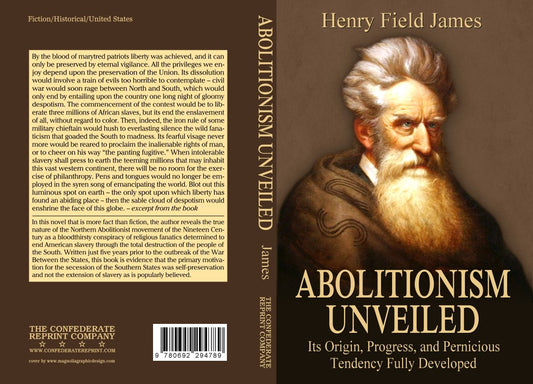 Abolitionism Unveiled: Its Origins and Progress by Henry James PB