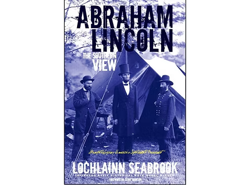 Abraham Lincoln: The Southern View by Lochlainn Seabrook