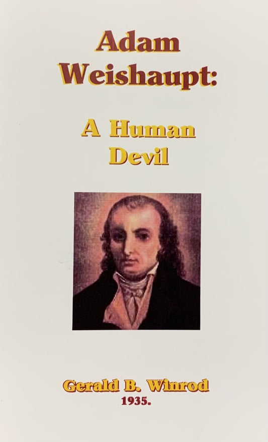 Adam Weishaupt: A Human Devil by Gerald Winrod