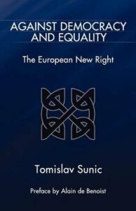 Against Democracy and Equality: The European New Right by Tomislav Sunic