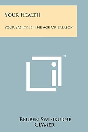 Age of Treason: The Carefully and Deliberately Planned Methods Developed by the Vicious Element of Humanity by Reuben Clymer