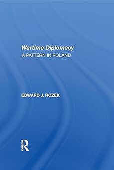 Allied Wartime Diplomacy: A Pattern in Poland by Edward Rozek