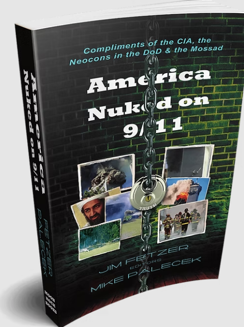 America Nuked on 9/11: Compliments of the CIA, the Neocons in the DoD, and the Mossad by Jim Fetzer