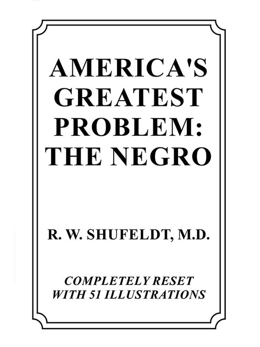America's Greatest Problem: The Negro by Robert Shufeldt
