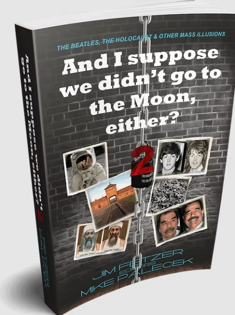 I Suppose We Didn't Go to the Moon Either: The Beatles, The Holocaust, and Other Mass Illusions by Jim Fetzer