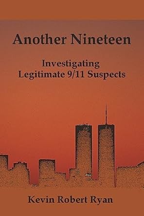 Another 19: Investigating the Legitimate 9/11 Suspects by Kevin Ryan