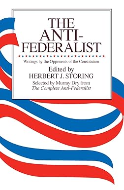 Anti-Federalist: Writings of the Opponents of the United States Constitution by Herbert Storing